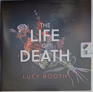 The Life of Death written by Lucy Booth performed by Cathleen McCarron on Audio CD (Unabridged)